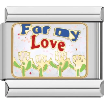“For My Love” text with flowers and green leaves on a sparkling white background Italian charm bracelet link