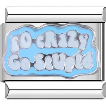 Blue charm with white “Go Crazy Go Stupid” text Italian charm bracelet link