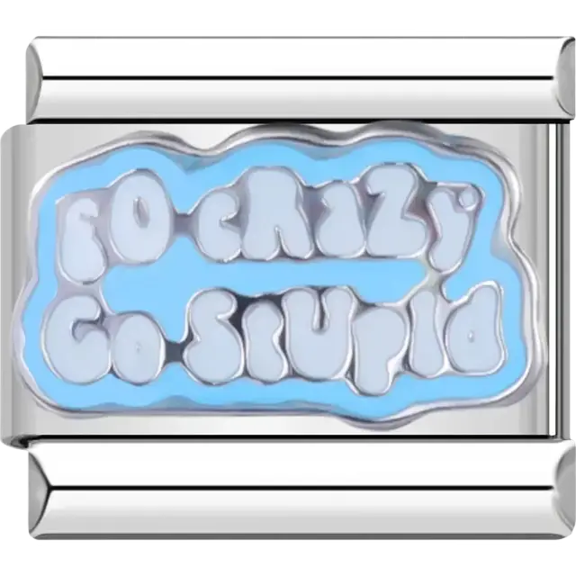 Blue charm with white “Go Crazy Go Stupid” text Italian charm bracelet link