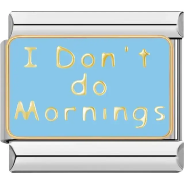 Gold "I Don't Do Mornings" text on a light blue background Italian charm bracelet link