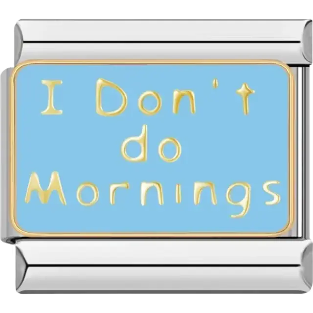 Gold "I Don't Do Mornings" text on a light blue background Italian charm bracelet link
