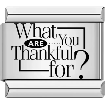 "What are you thankful for?" text in stylized black lettering Italian charm bracelet link