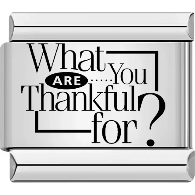 "What are you thankful for?" text in stylized black lettering Italian charm bracelet link