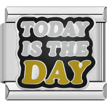 "Today is the Day" text in white and gold on a black background Italian charm bracelet link