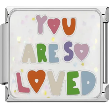 Multicolor “You Are So Loved” text with heart accents on a white glitter background Italian charm bracelet link